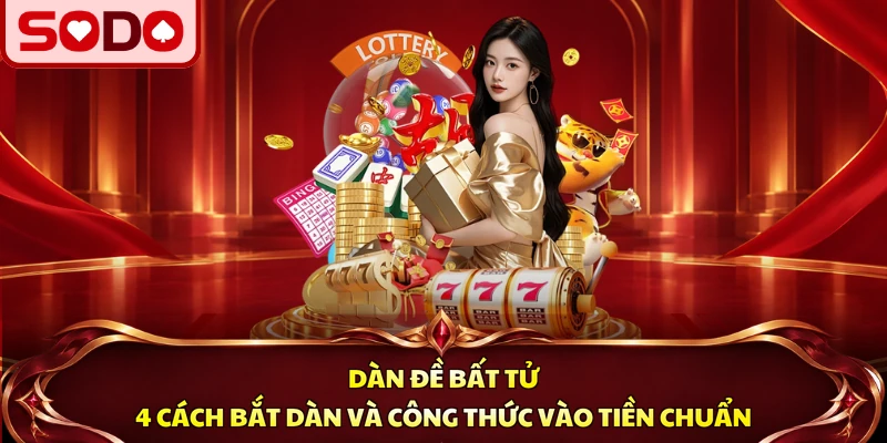 Dàn Đề Bất Tử - 4 Cách Bắt Dàn Và Công Thức Vào Tiền Chuẩn