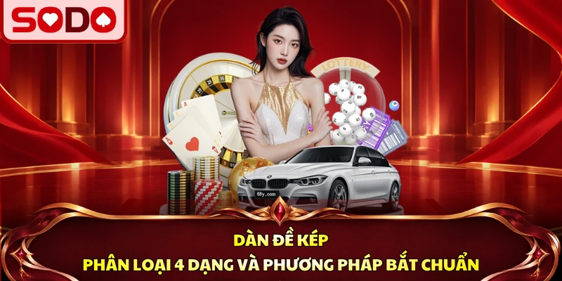 Dàn Đề Kép - Phân Loại 4 Dạng Và Phương Pháp Bắt Chuẩn
