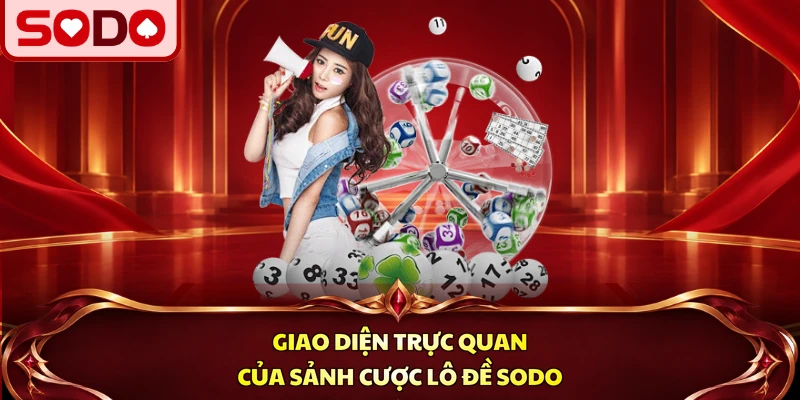 Giao diện trực quan của sảnh cược lô đề SODO