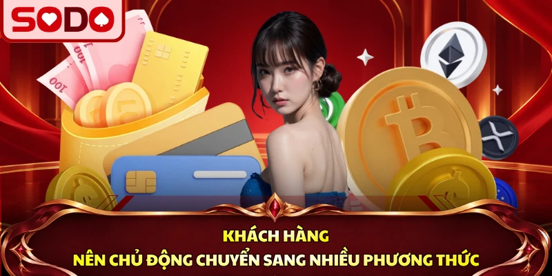 Khách hàng nên chủ động chuyển sang nhiều phương thức